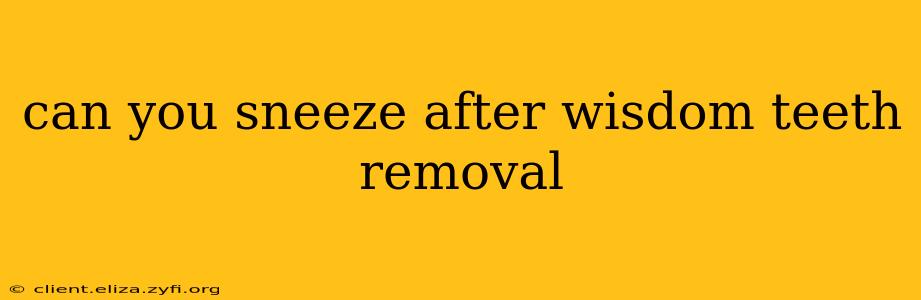 can you sneeze after wisdom teeth removal