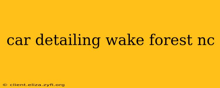 car detailing wake forest nc