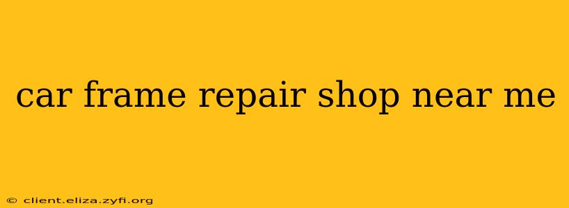 car frame repair shop near me