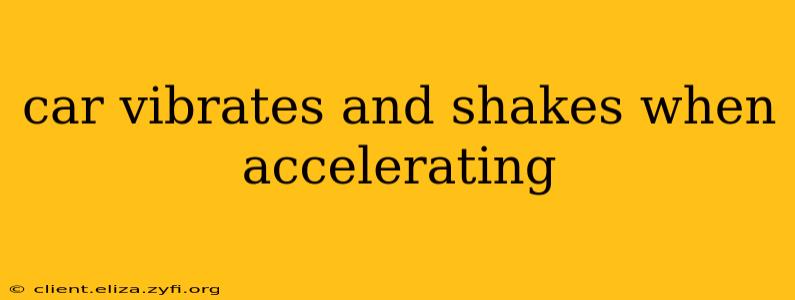 car vibrates and shakes when accelerating