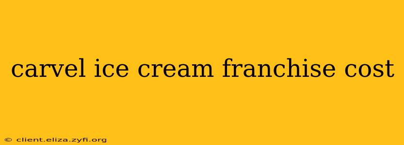 carvel ice cream franchise cost