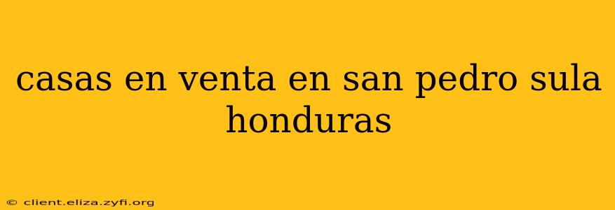 casas en venta en san pedro sula honduras