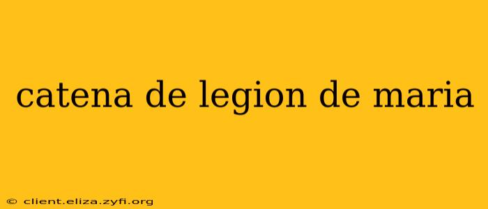 catena de legion de maria