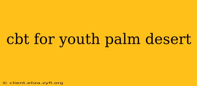 cbt for youth palm desert