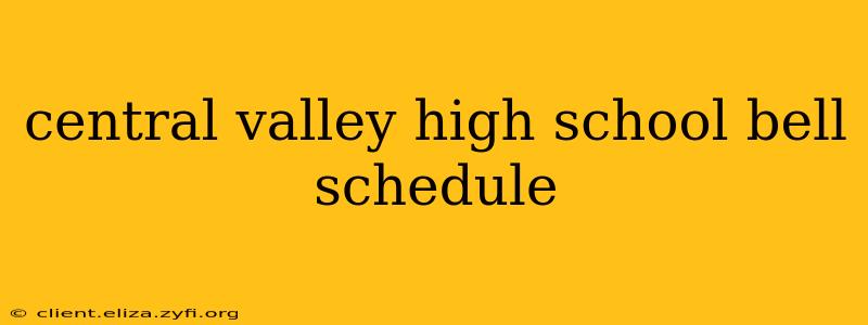 central valley high school bell schedule