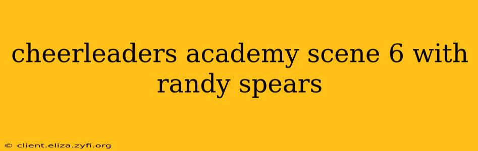 cheerleaders academy scene 6 with randy spears