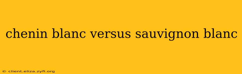 chenin blanc versus sauvignon blanc