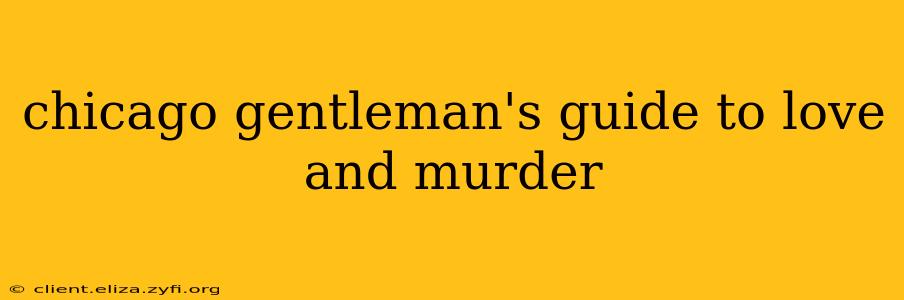 chicago gentleman's guide to love and murder