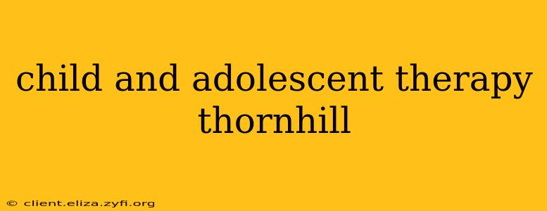 child and adolescent therapy thornhill