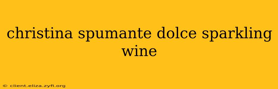 christina spumante dolce sparkling wine