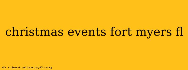 christmas events fort myers fl