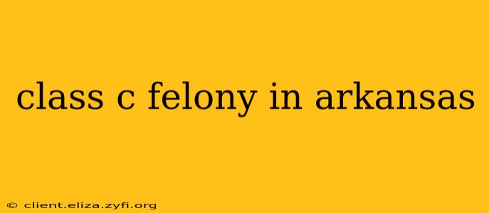 class c felony in arkansas