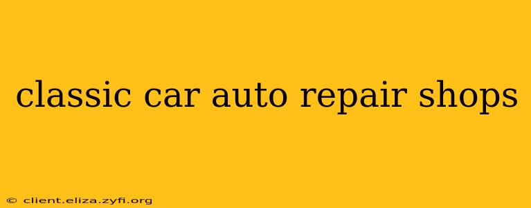 classic car auto repair shops
