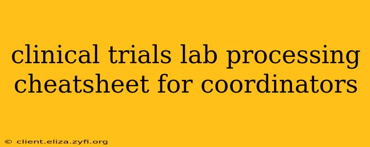 clinical trials lab processing cheatsheet for coordinators