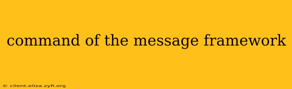 command of the message framework