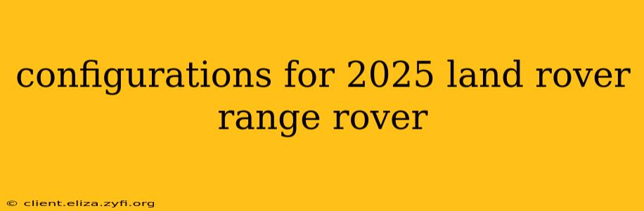 configurations for 2025 land rover range rover
