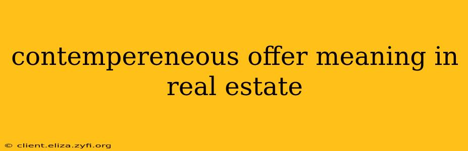 contempereneous offer meaning in real estate