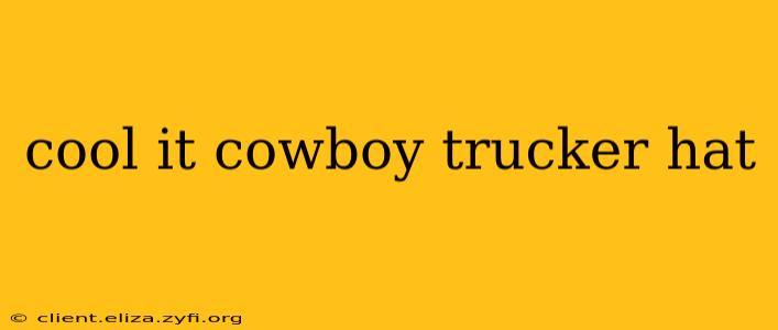 cool it cowboy trucker hat