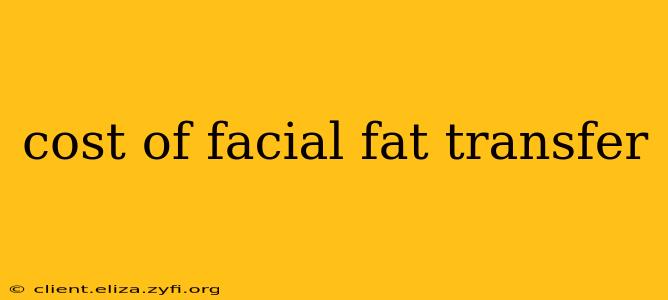 cost of facial fat transfer