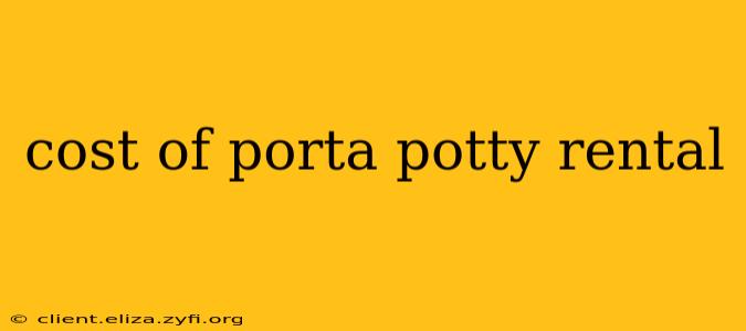 cost of porta potty rental