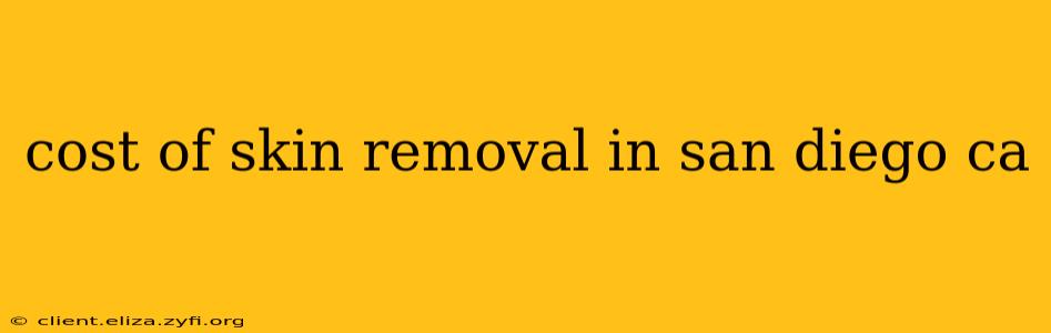 cost of skin removal in san diego ca