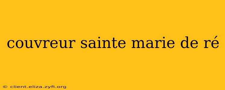 couvreur sainte marie de ré