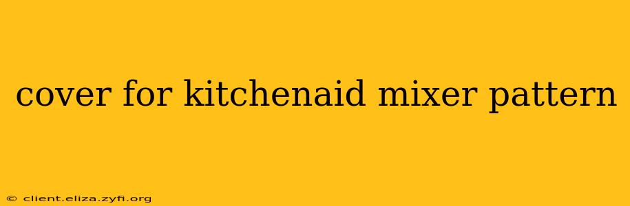 cover for kitchenaid mixer pattern