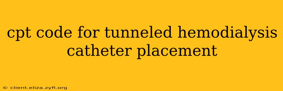 cpt code for tunneled hemodialysis catheter placement