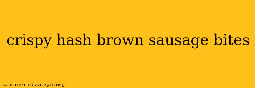 crispy hash brown sausage bites