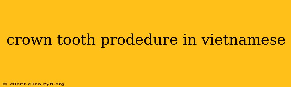 crown tooth prodedure in vietnamese