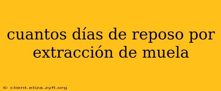 cuantos días de reposo por extracción de muela