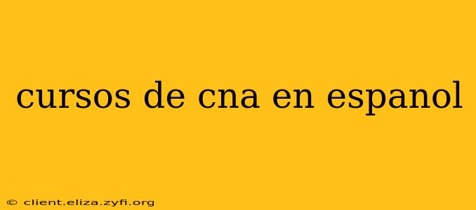 cursos de cna en espanol