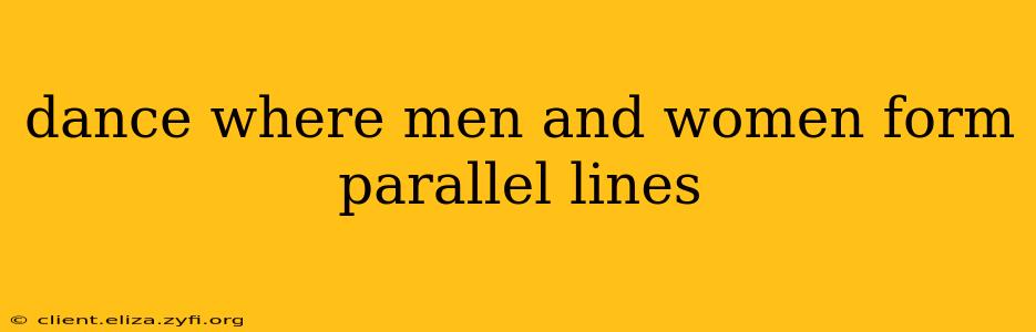 dance where men and women form parallel lines
