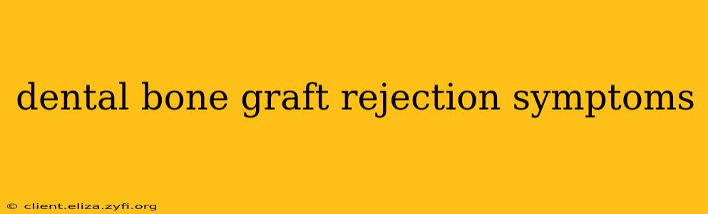 dental bone graft rejection symptoms