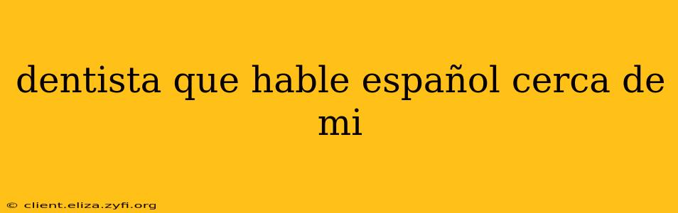 dentista que hable español cerca de mi
