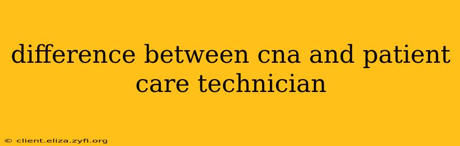 difference between cna and patient care technician