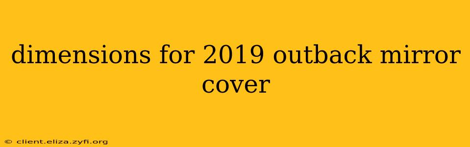 dimensions for 2019 outback mirror cover