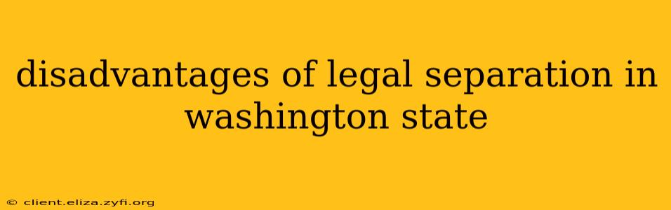 disadvantages of legal separation in washington state