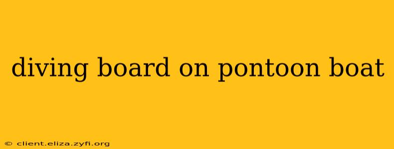 diving board on pontoon boat
