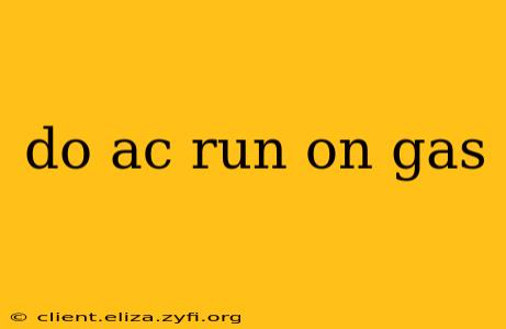 do ac run on gas
