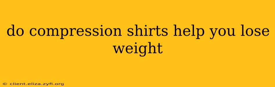 do compression shirts help you lose weight