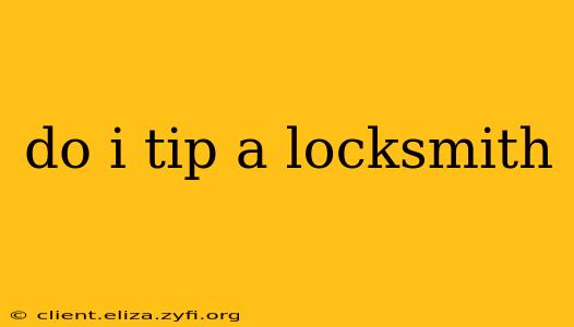 do i tip a locksmith