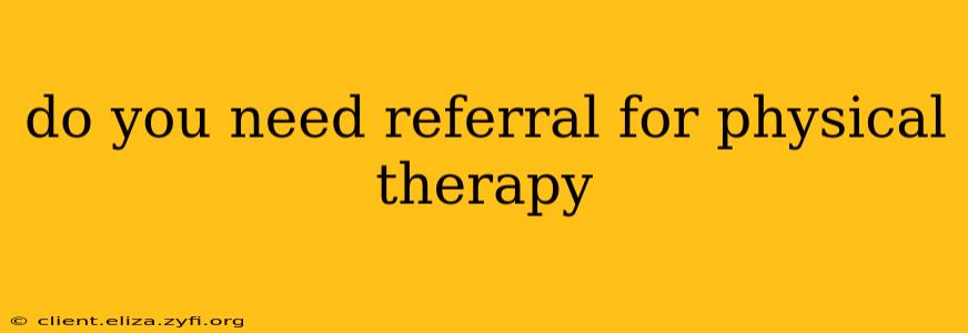 do you need referral for physical therapy