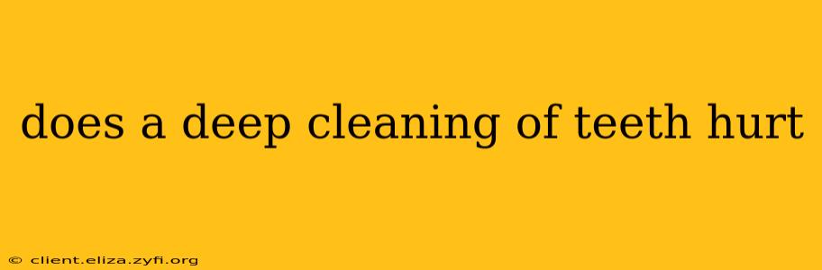 does a deep cleaning of teeth hurt