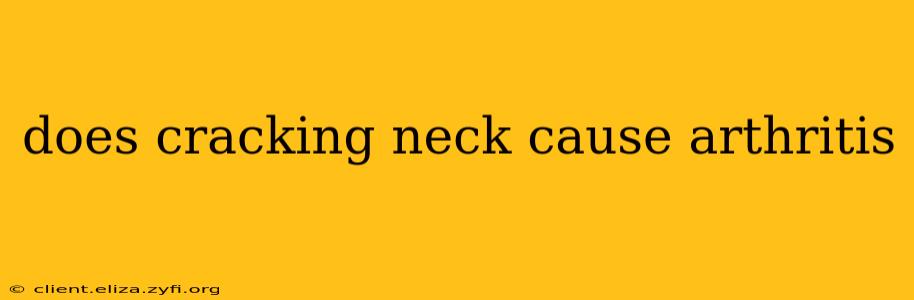does cracking neck cause arthritis