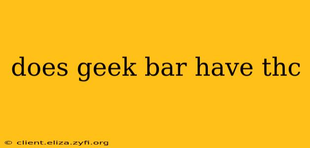 does geek bar have thc