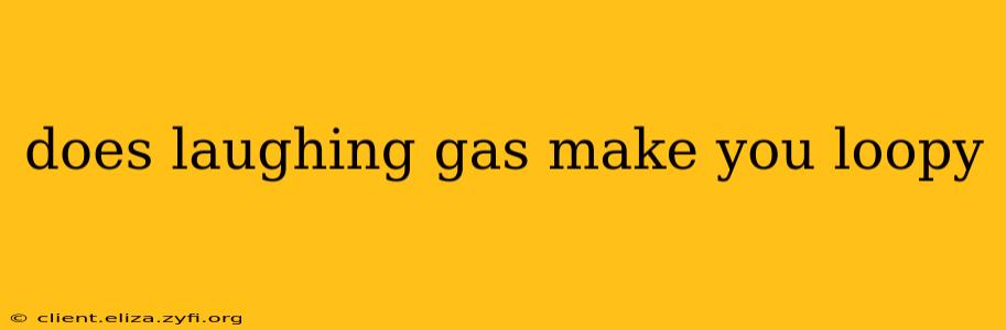 does laughing gas make you loopy