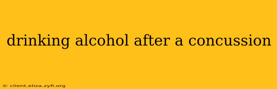drinking alcohol after a concussion