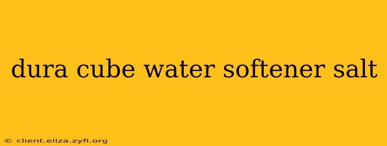 dura cube water softener salt