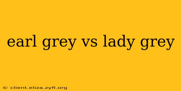 earl grey vs lady grey